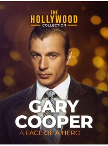 The Hollywood Collection: Gary Cooper: O rosto de um herói
