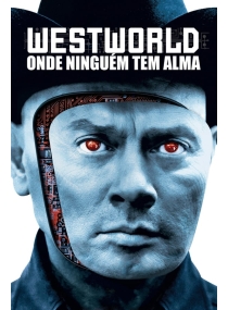 Westworld - Onde Ninguém Tem Alma