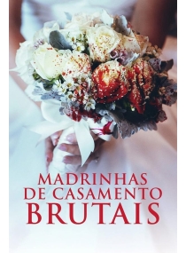 Madrinhas de Casamento Brutais