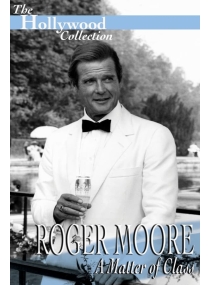 The Hollywood Collection: Roger Moore: A Matter Of Class