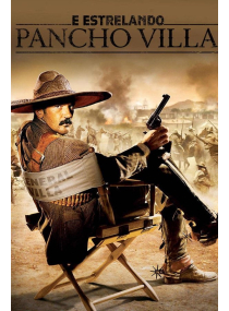 E Estrelando Pancho Villa