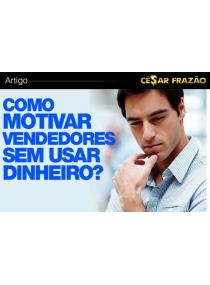 Como Motivar Sem Dinheiro - Cesar Frazão